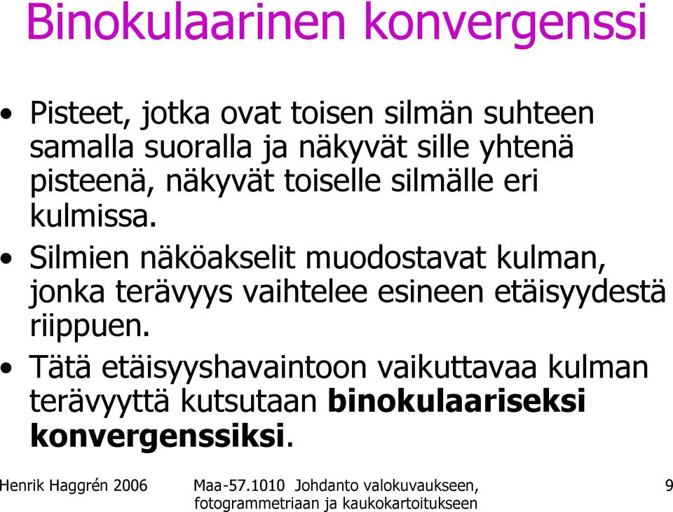 Silmien näköakselit muodostavat kulman, jonka terävyys vaihtelee esineen etäisyydestä