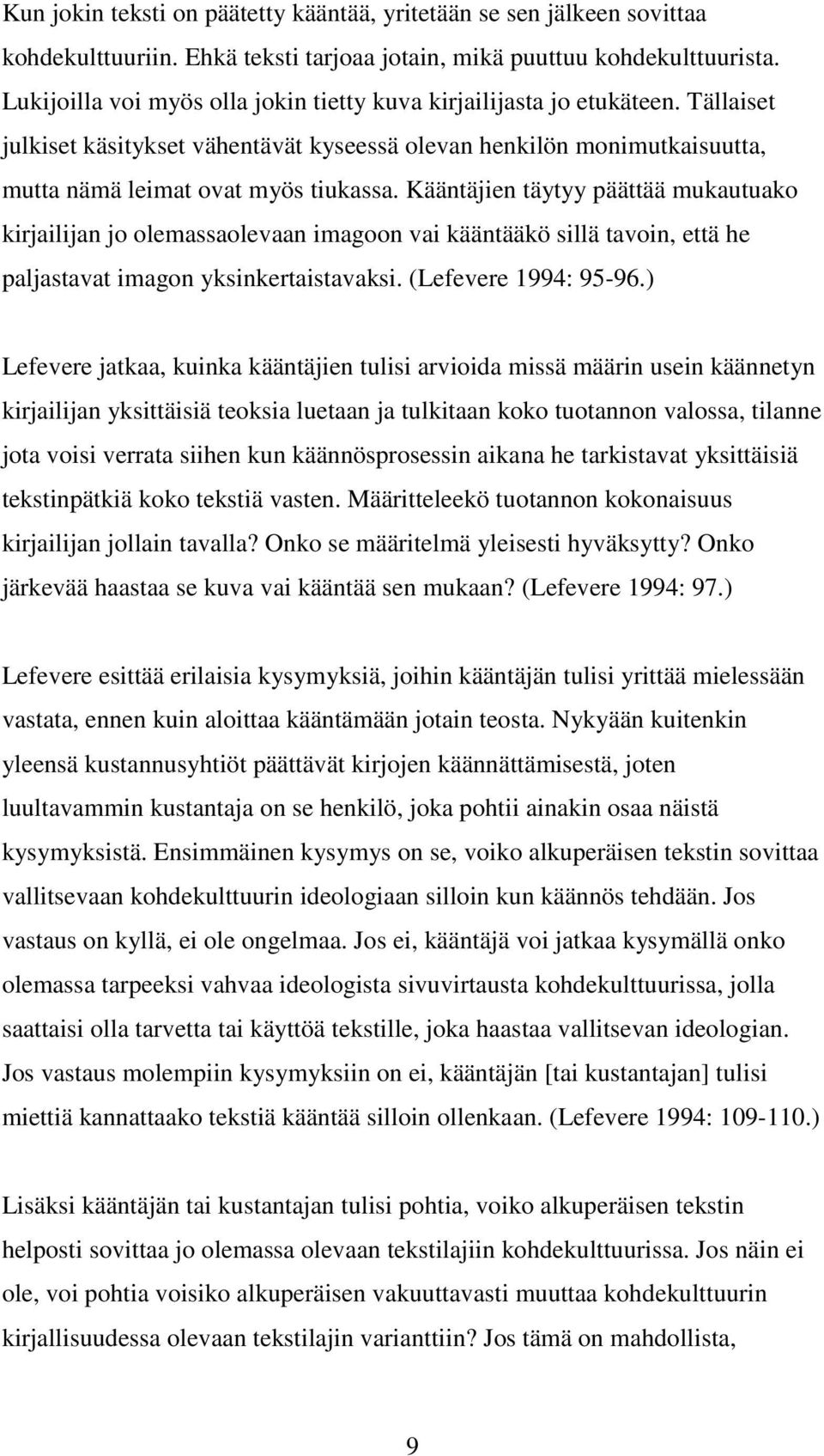 Kääntäjien täytyy päättää mukautuako kirjailijan jo olemassaolevaan imagoon vai kääntääkö sillä tavoin, että he paljastavat imagon yksinkertaistavaksi. (Lefevere 1994: 95-96.