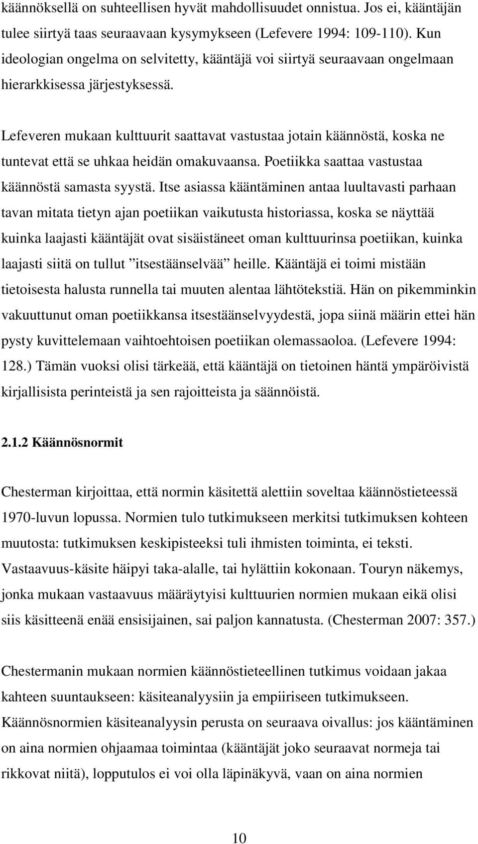 Lefeveren mukaan kulttuurit saattavat vastustaa jotain käännöstä, koska ne tuntevat että se uhkaa heidän omakuvaansa. Poetiikka saattaa vastustaa käännöstä samasta syystä.