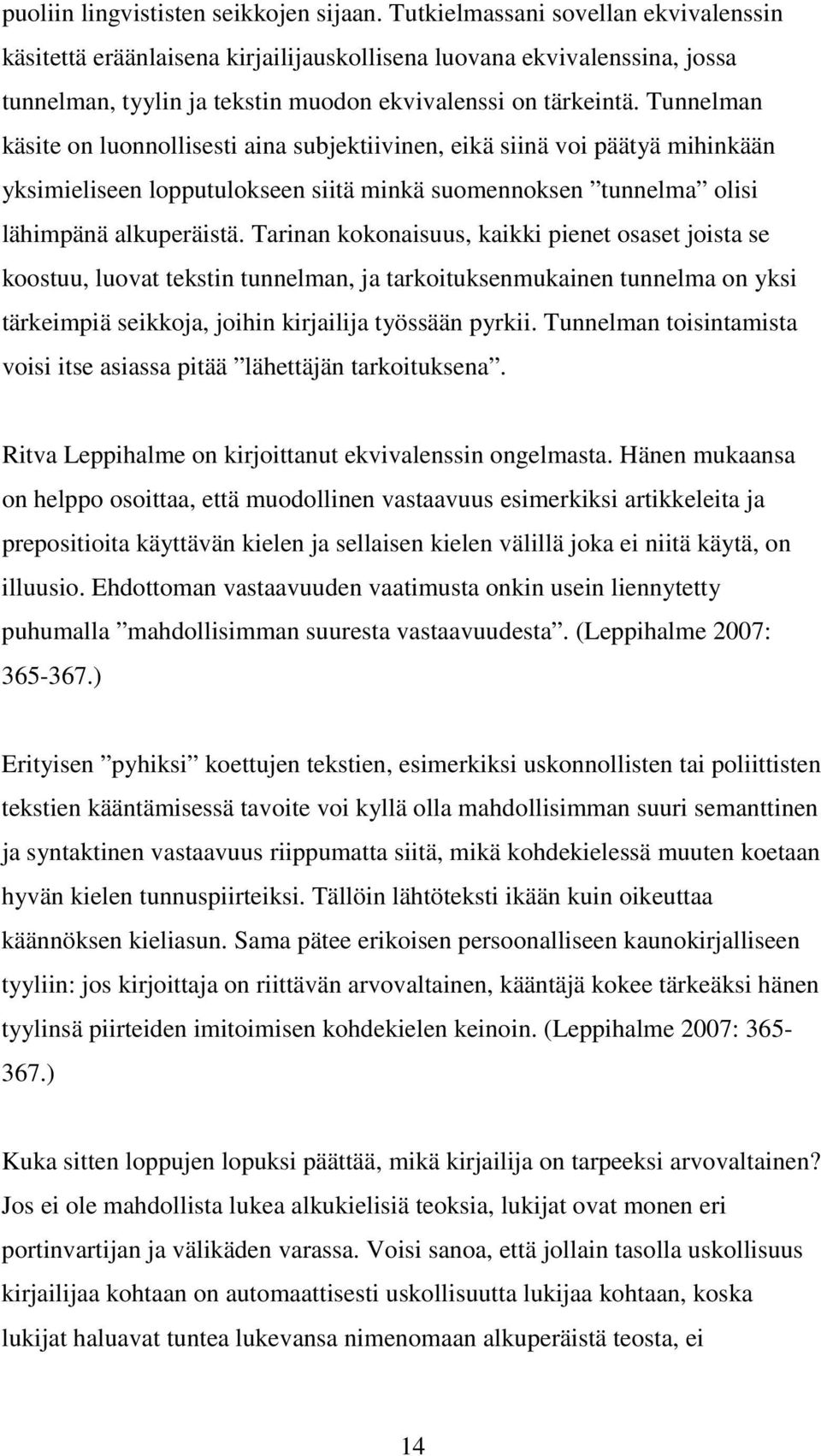Tunnelman käsite on luonnollisesti aina subjektiivinen, eikä siinä voi päätyä mihinkään yksimieliseen lopputulokseen siitä minkä suomennoksen tunnelma olisi lähimpänä alkuperäistä.