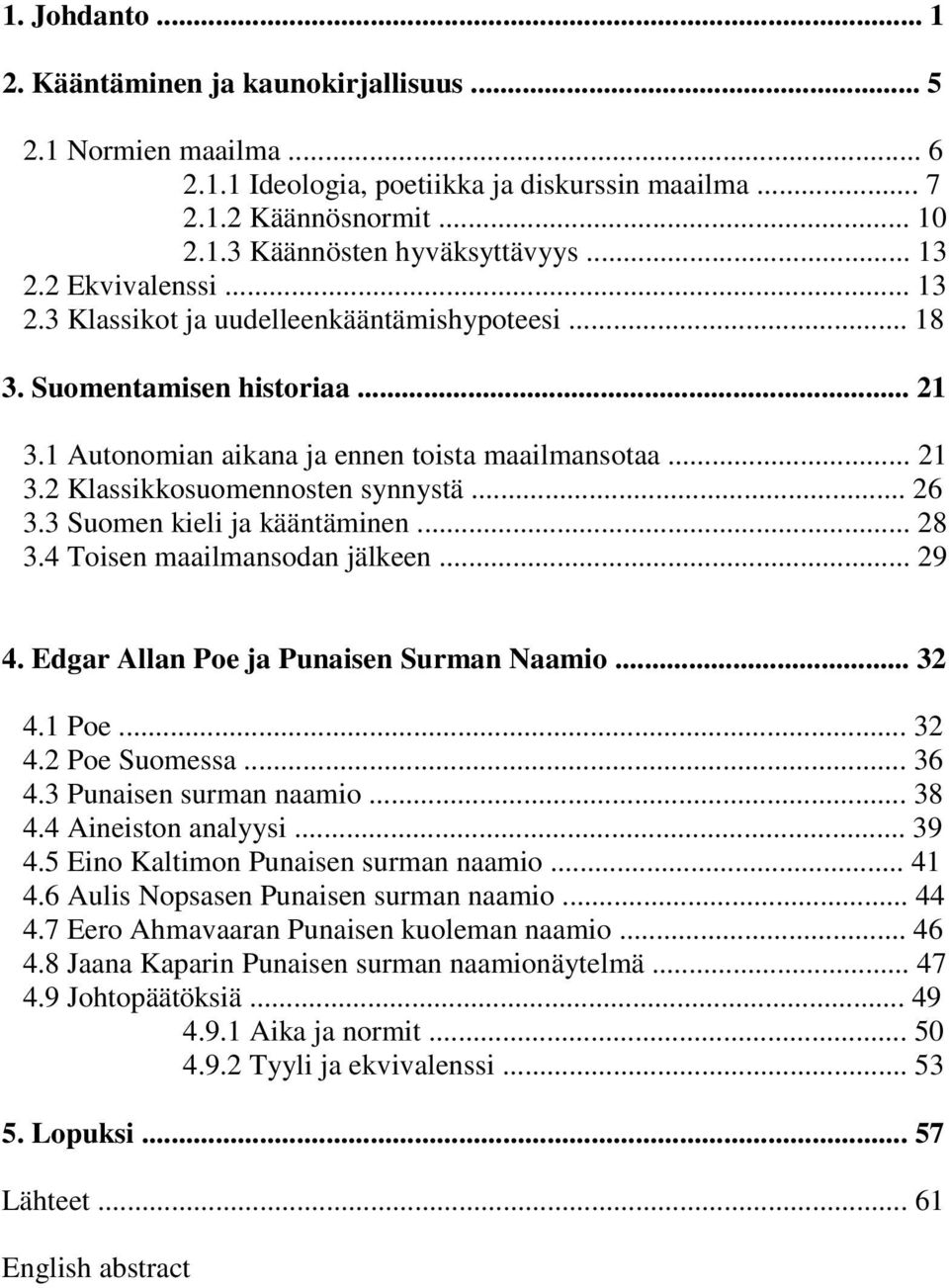 .. 26 3.3 Suomen kieli ja kääntäminen... 28 3.4 Toisen maailmansodan jälkeen... 29 4. Edgar Allan Poe ja Punaisen Surman Naamio... 32 4.1 Poe... 32 4.2 Poe Suomessa... 36 4.3 Punaisen surman naamio.