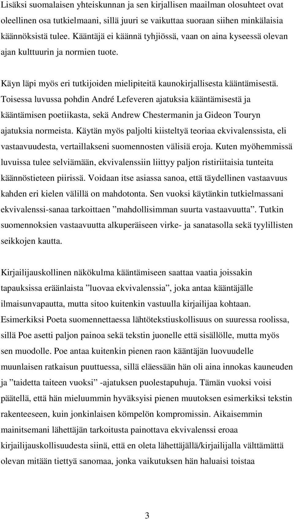 Toisessa luvussa pohdin André Lefeveren ajatuksia kääntämisestä ja kääntämisen poetiikasta, sekä Andrew Chestermanin ja Gideon Touryn ajatuksia normeista.