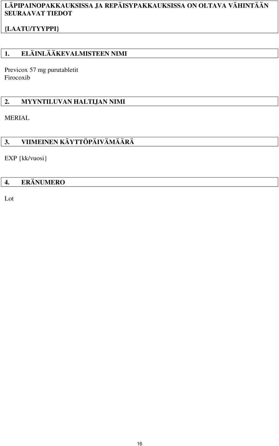 ELÄINLÄÄKEVALMISTEEN NIMI Previcox 57 mg purutabletit Firocoxib 2.