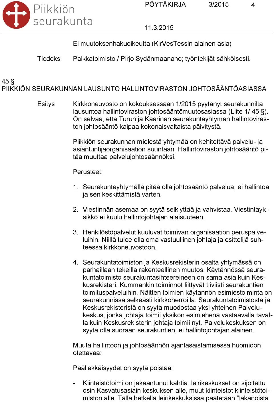 On selvää, että Turun ja Kaarinan seurakuntayhtymän hallintoviraston johtosääntö kaipaa kokonaisvaltaista päivitystä.
