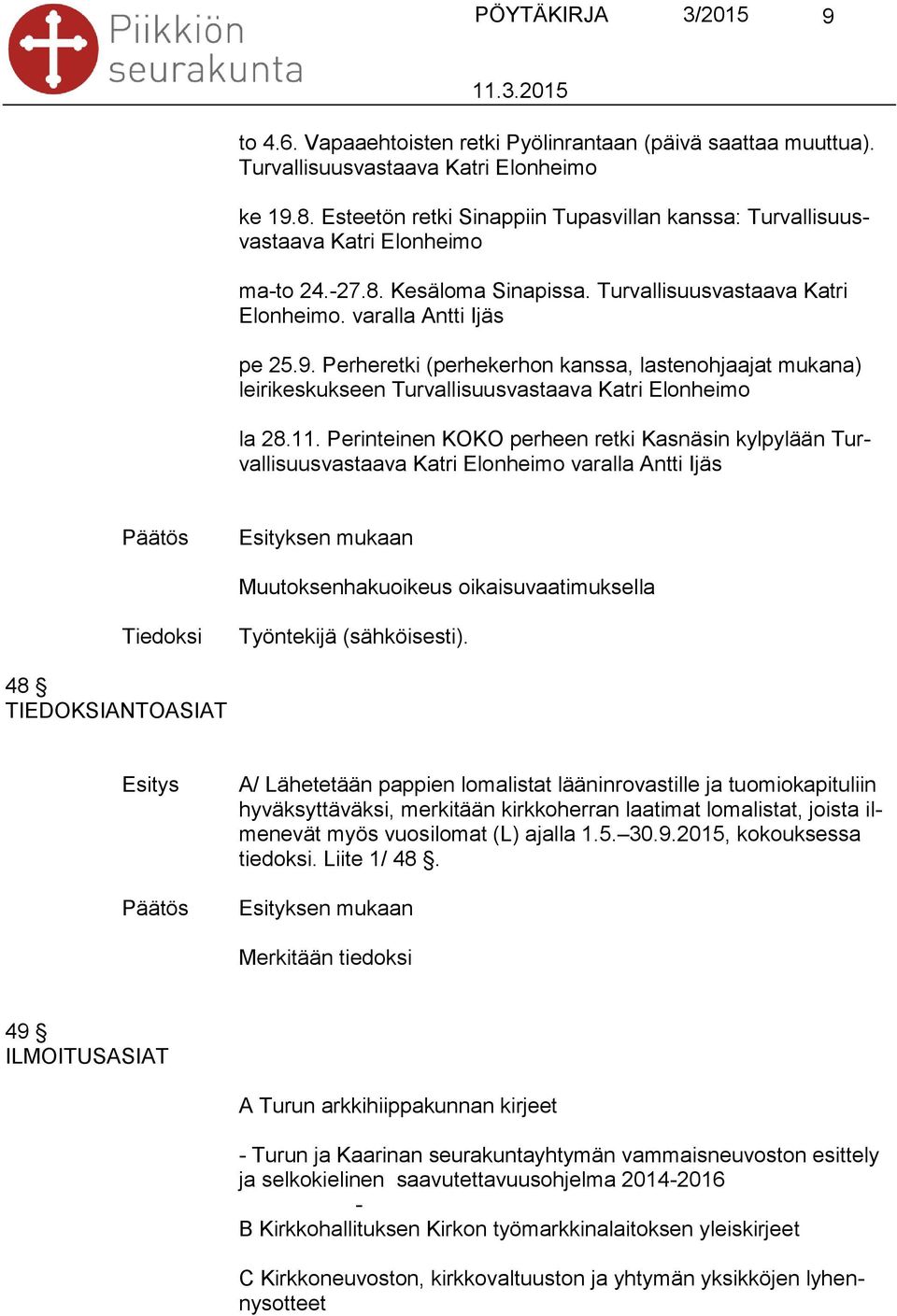 Perheretki (perhekerhon kanssa, lastenohjaajat mukana) leirikeskukseen Turvallisuusvastaava Katri Elonheimo la 28.11.