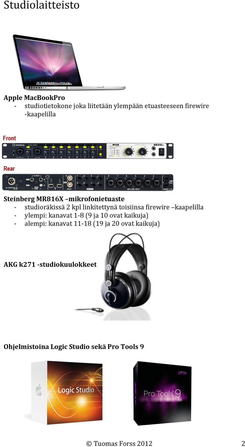 toisiinsa firewire kaapelilla ylempi: kanavat 18 (9 ja 10 ovat kaikuja) alempi: kanavat 1118