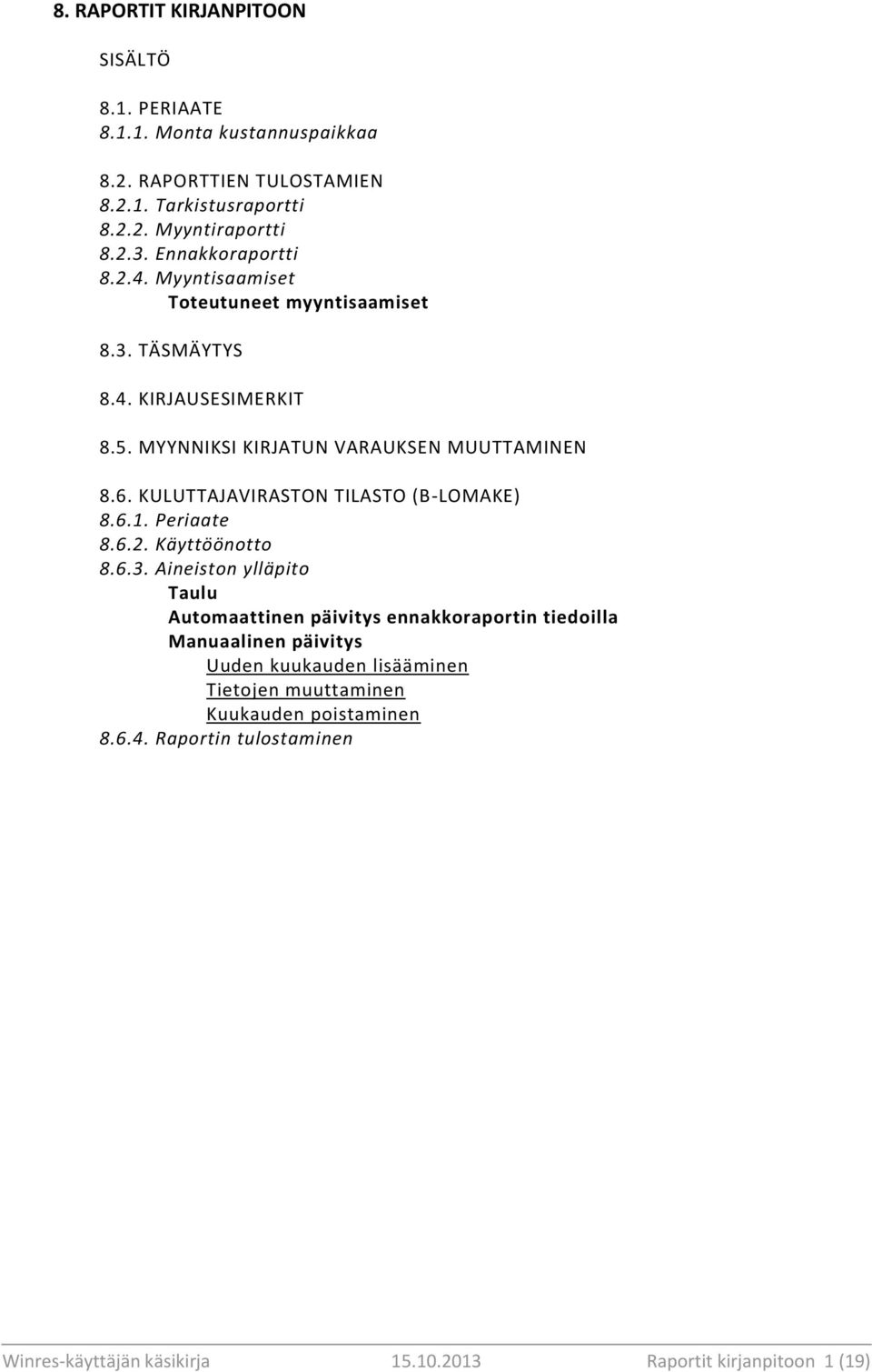 KULUTTAJAVIRASTON TILASTO (B-LOMAKE) 8.6.1. Periaate 8.6.2. Käyttöönotto 8.6.3.