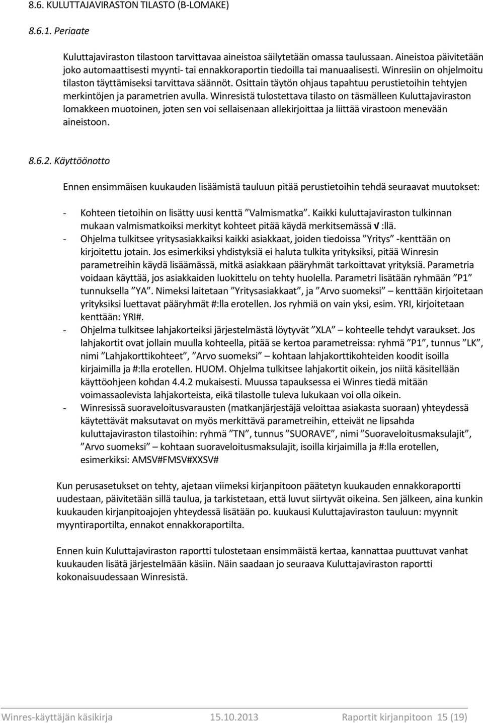 Osittain täytön ohjaus tapahtuu perustietoihin tehtyjen merkintöjen ja parametrien avulla.