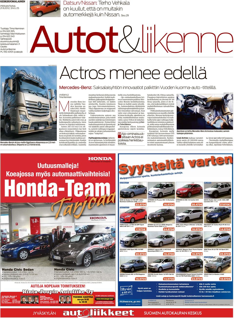 fi Osoite: PL 159, 40101 Jyväskylä Autot&liikenne TIMO NIEMINEN Actros menee edellä Mercedes-Benz: Saksalaisyhtiön innovaatiot palkittiin Vuoden kuorma-auto -tittelillä.