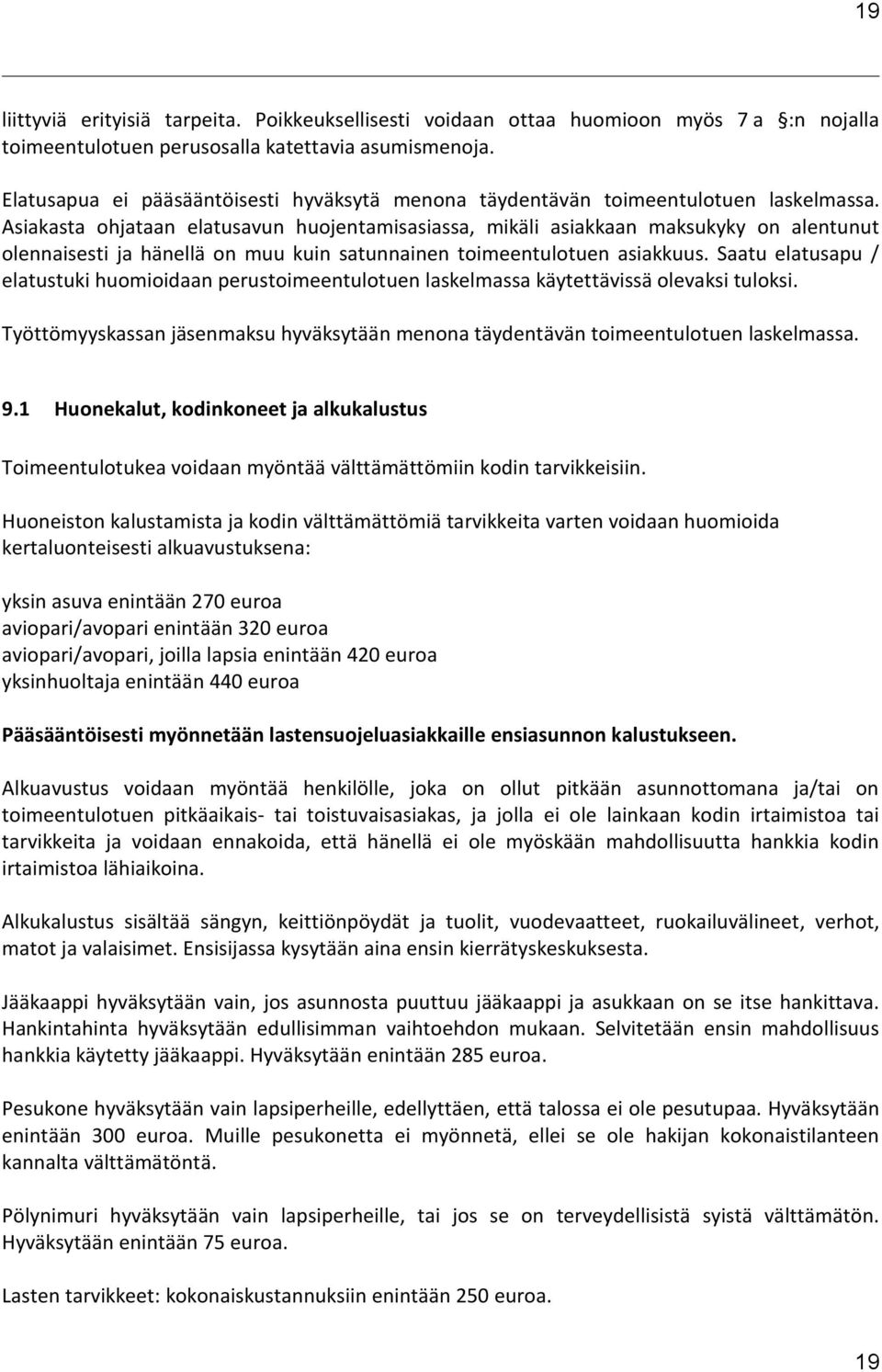 Asiakasta ohjataan elatusavun huojentamisasiassa, mikäli asiakkaan maksukyky on alentunut olennaisesti ja hänellä on muu kuin satunnainen toimeentulotuen asiakkuus.