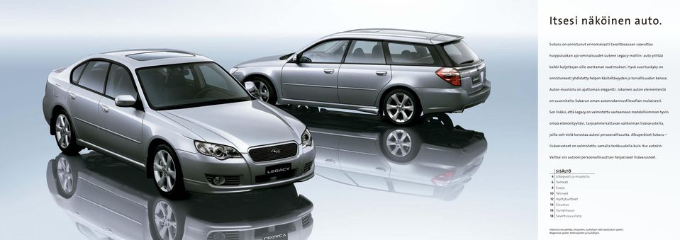 Jokainen auton elementeistä on suunniteltu Subarun oman autonrakennusfilosofian mukaisesti.