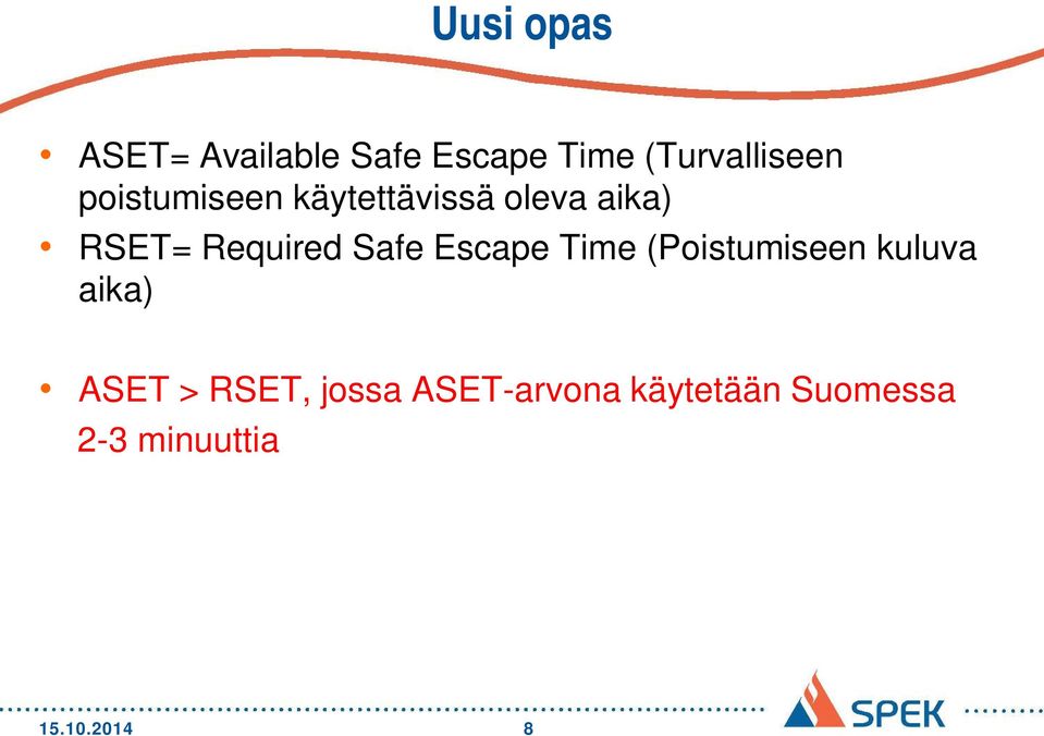 Safe Escape Time (Poistumiseen kuluva aika) ASET > RSET,