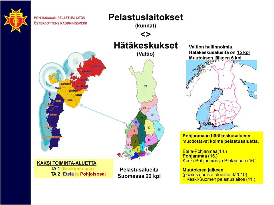 kpl Pohjanmaan hätäkeskusalueen muodostavat kolme pelastusaluetta, Etelä-Pohjanmaa(14.) Pohjanmaa (15.