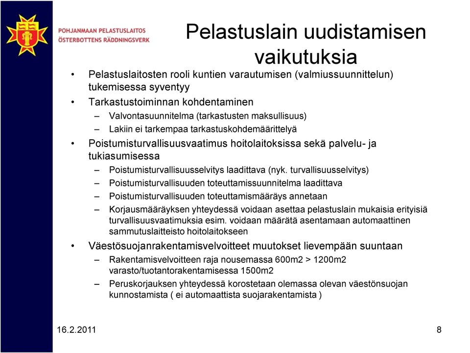 turvallisuusselvitys) Poistumisturvallisuuden toteuttamissuunnitelma laadittava Poistumisturvallisuuden toteuttamismääräys annetaan Korjausmääräyksen yhteydessä voidaan asettaa pelastuslain mukaisia