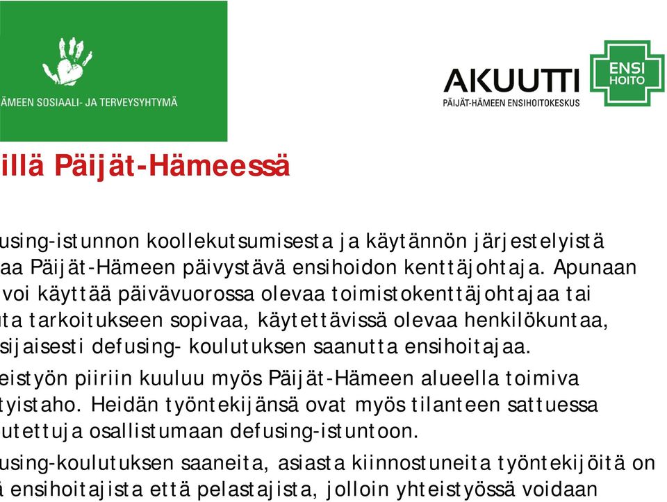 koulutuksen saanutta ensihoitajaa. istyön piiriin kuuluu myös Päijät-Hämeen alueella toimiva yistaho.