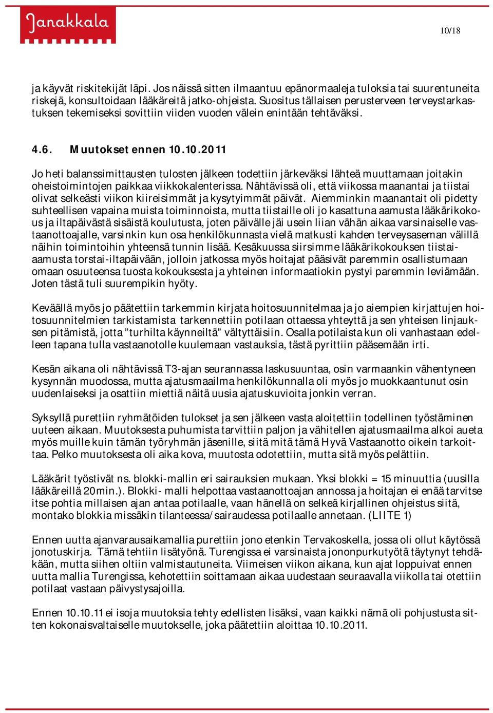 10.2011 Jo heti balanssimittausten tulosten jälkeen todettiin järkeväksi lähteä muuttamaan joitakin oheistoimintojen paikkaa viikkokalenterissa.