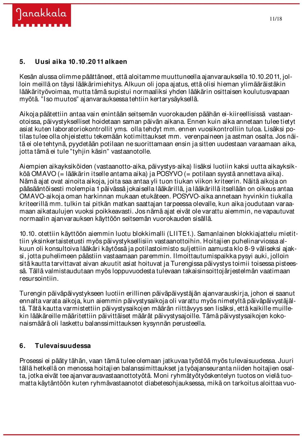 Iso muutos ajanvarauksessa tehtiin kertarysäyksellä.