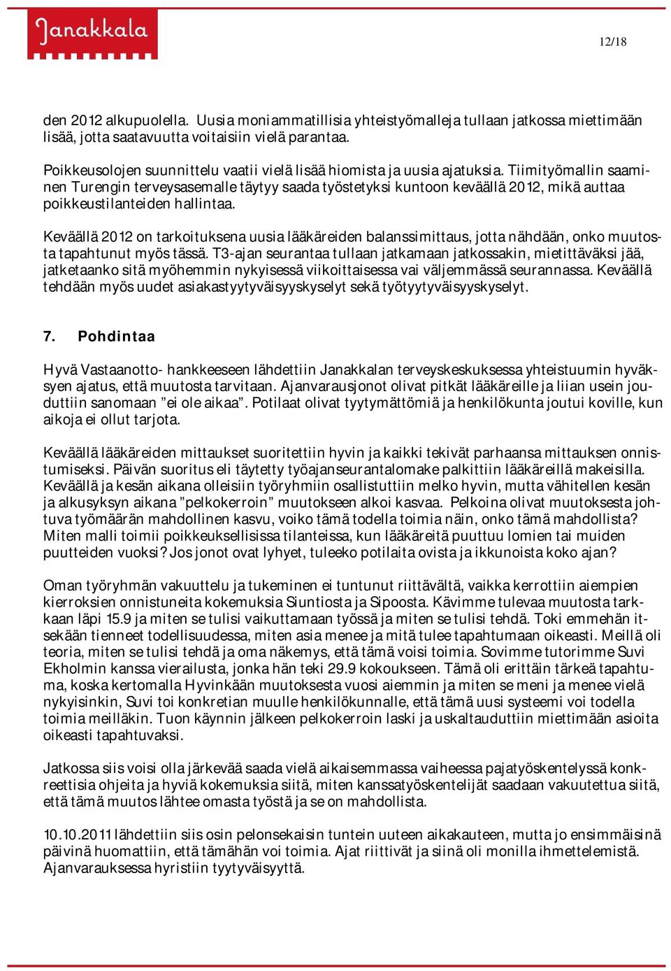 Tiimityömallin saaminen Turengin terveysasemalle täytyy saada työstetyksi kuntoon keväällä 2012, mikä auttaa poikkeustilanteiden hallintaa.