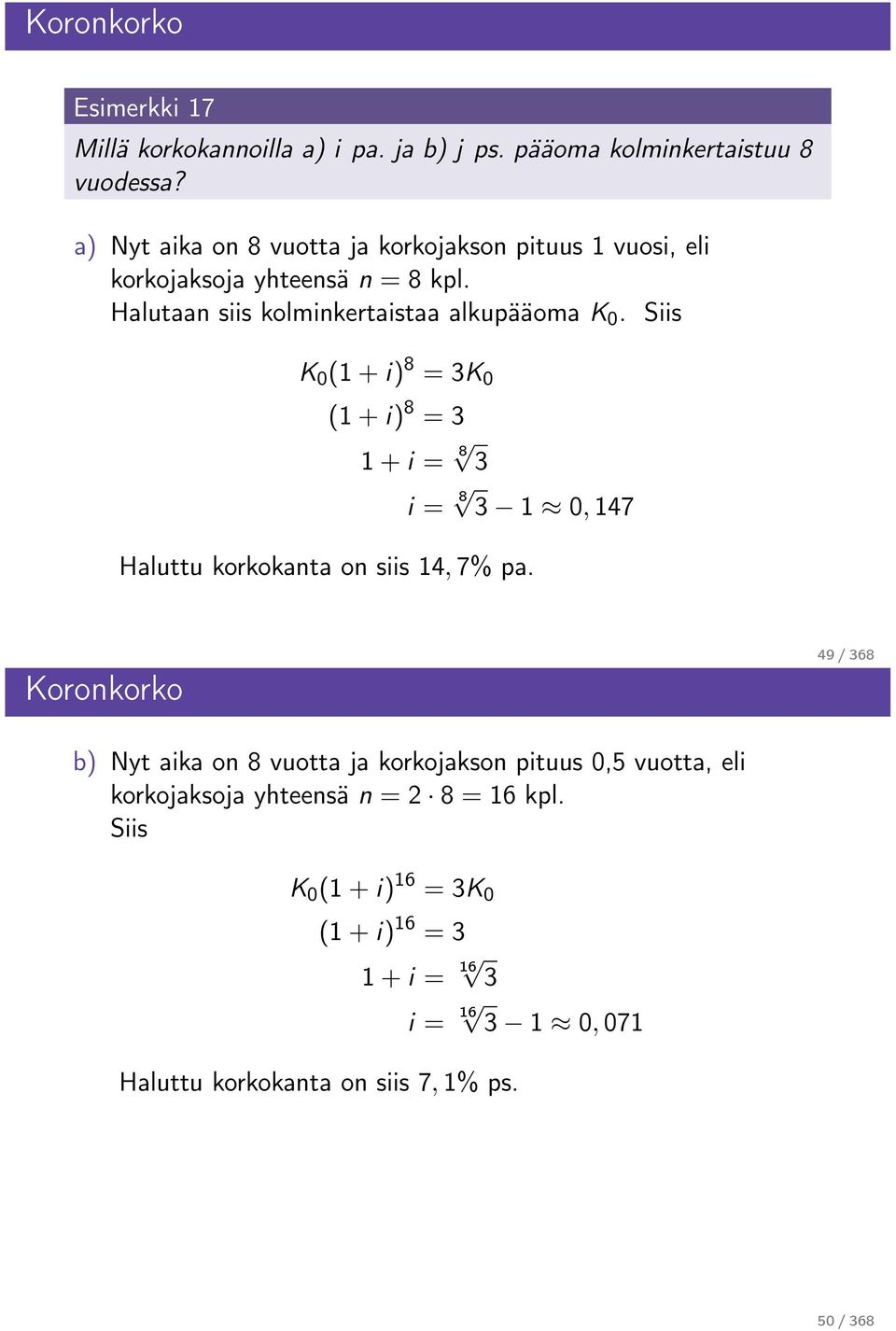 Siis K 0 (1 + i) 8 = 3K 0 (1 + i) 8 = 3 1 + i = 8 3 i = 8 3 1 0, 147 Haluttu korkokanta on siis 14, 7% pa.