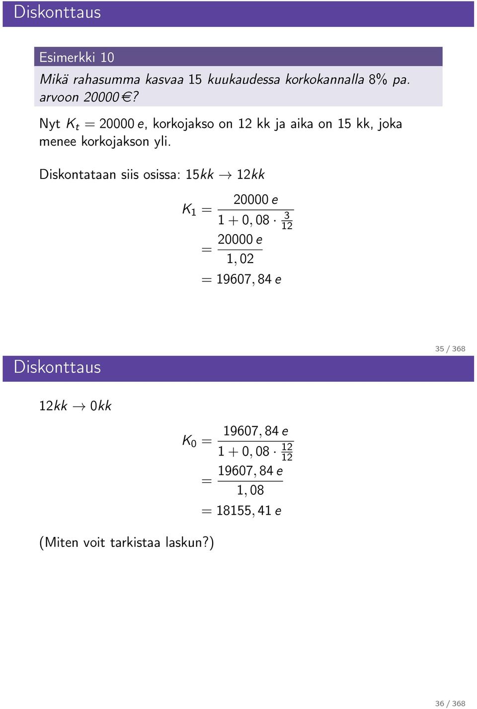 Diskontataan siis osissa: 15kk kk K 1 = 20000 e 1 + 0, 08 3 = 20000 e 1, 02 = 19607, 84 e