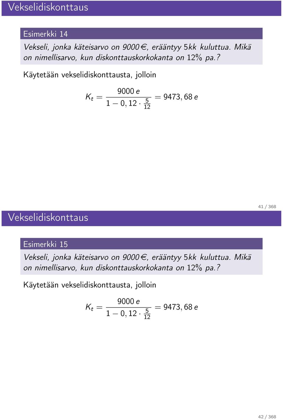 ? Käytetään vekselidiskonttausta, jolloin K t = 9000 e 1 0, 5 = 9473, 68 e Vekselidiskonttaus 41 / 368 Esimerkki 15