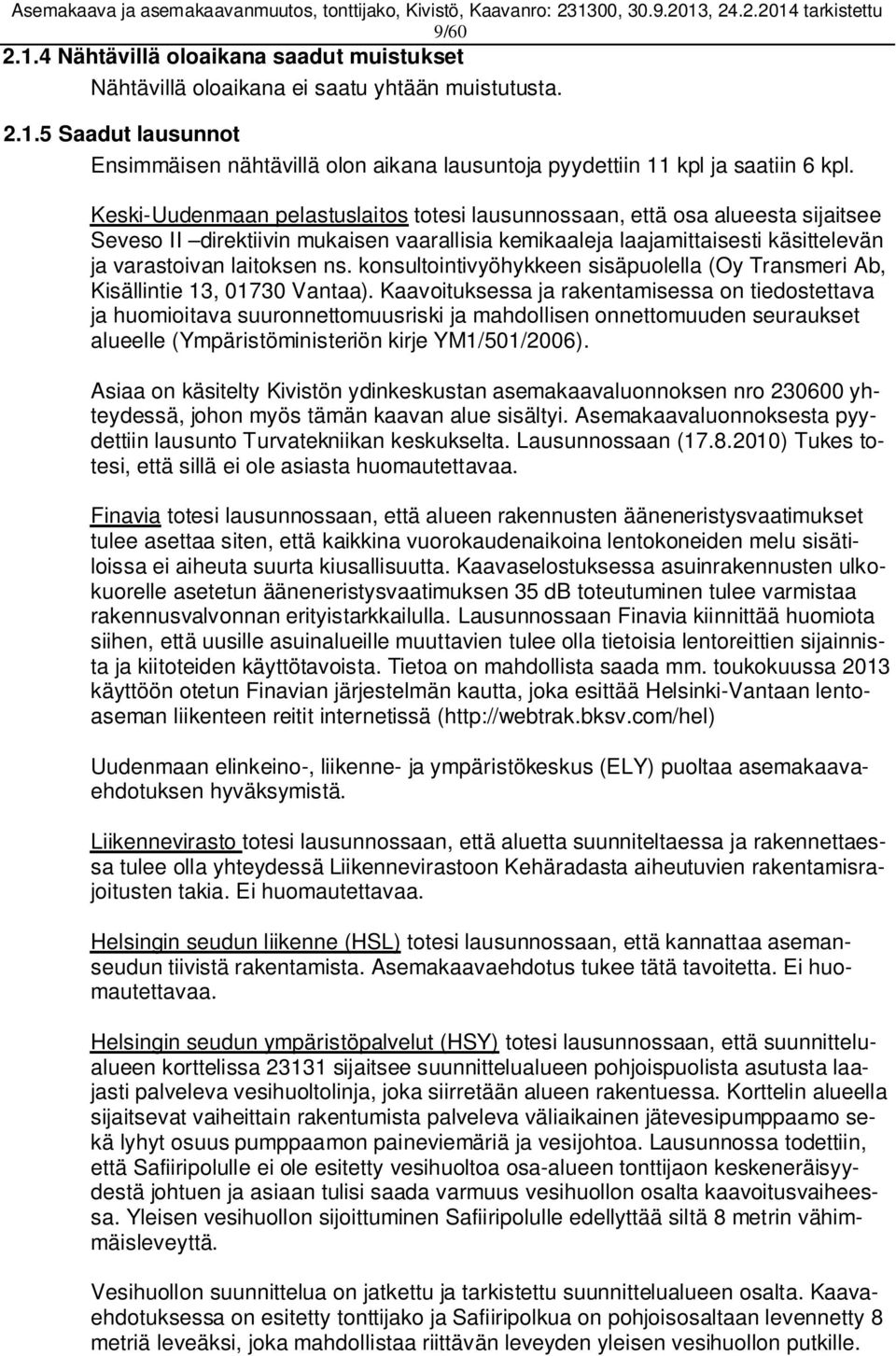 konsultointivyöhykkeen sisäpuolella (Oy Transmeri Ab, Kisällintie 13, 01730 Vantaa).