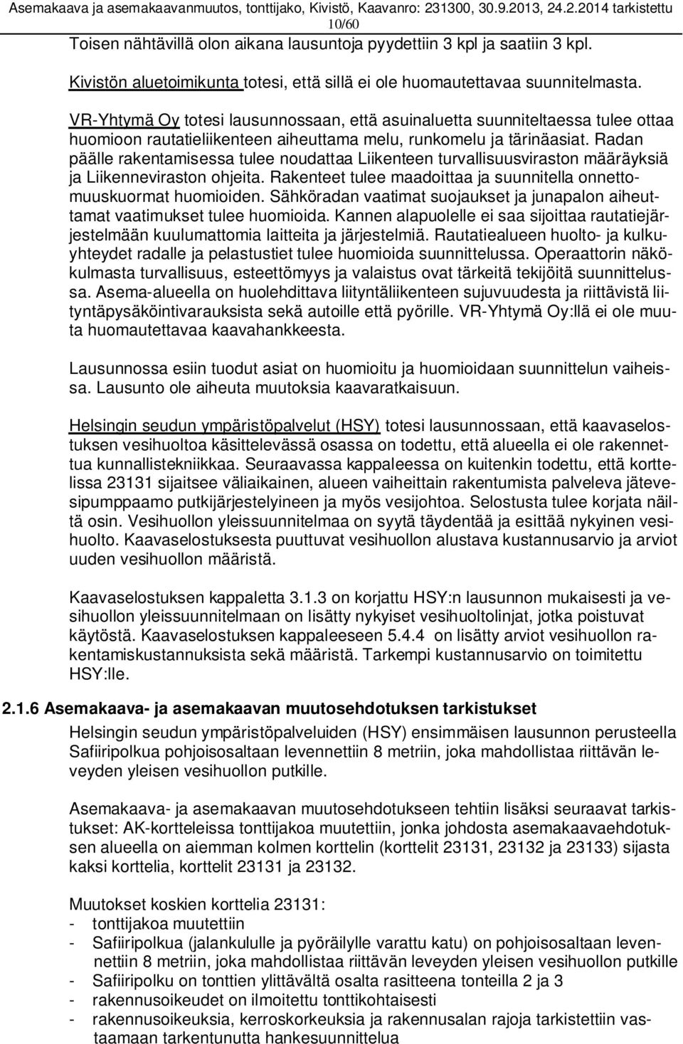 Radan päälle rakentamisessa tulee noudattaa Liikenteen turvallisuusviraston määräyksiä ja Liikenneviraston ohjeita. Rakenteet tulee maadoittaa ja suunnitella onnettomuuskuormat huomioiden.