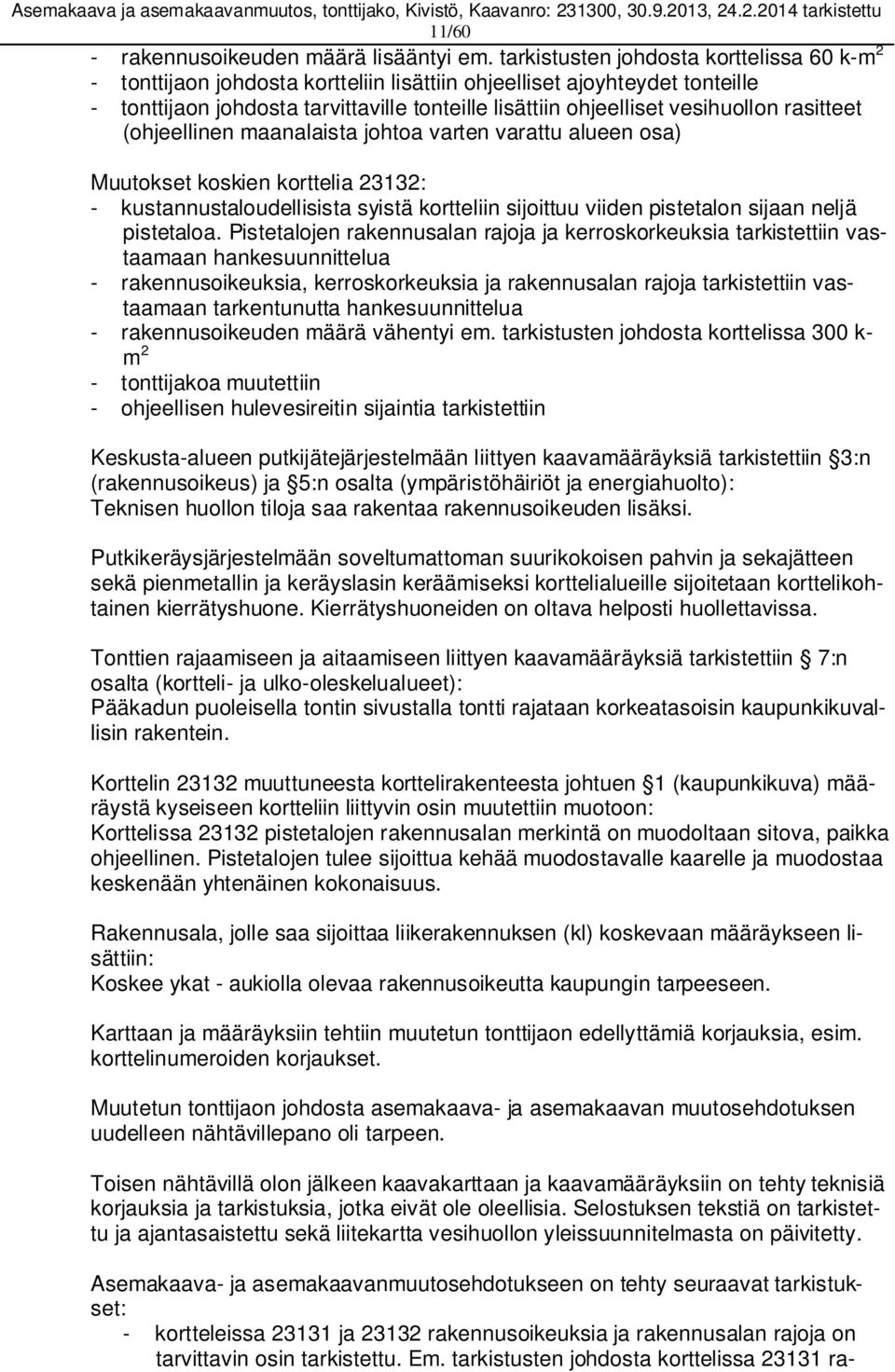 rasitteet (ohjeellinen maanalaista johtoa varten varattu alueen osa) Muutokset koskien korttelia 23132: - kustannustaloudellisista syistä kortteliin sijoittuu viiden pistetalon sijaan neljä