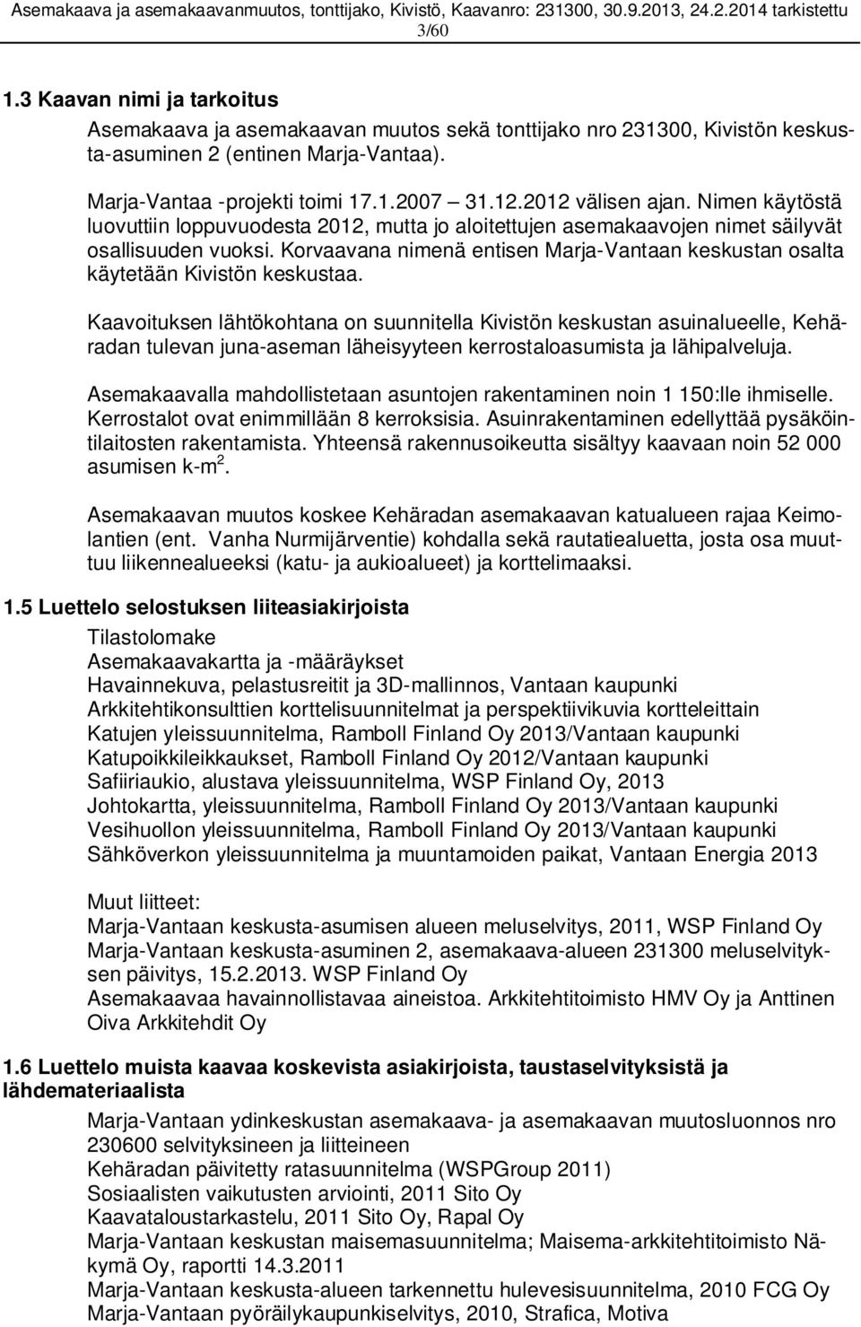Korvaavana nimenä entisen Marja-Vantaan keskustan osalta käytetään Kivistön keskustaa.