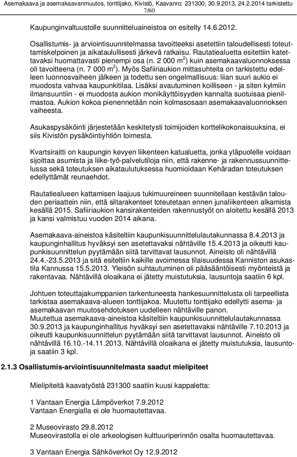 Rautatiealuetta esitettiin katettavaksi huomattavasti pienempi osa (n. 2 000 m 2 ) kuin asemakaavaluonnoksessa oli tavoitteena (n. 7 000 m 2 ).