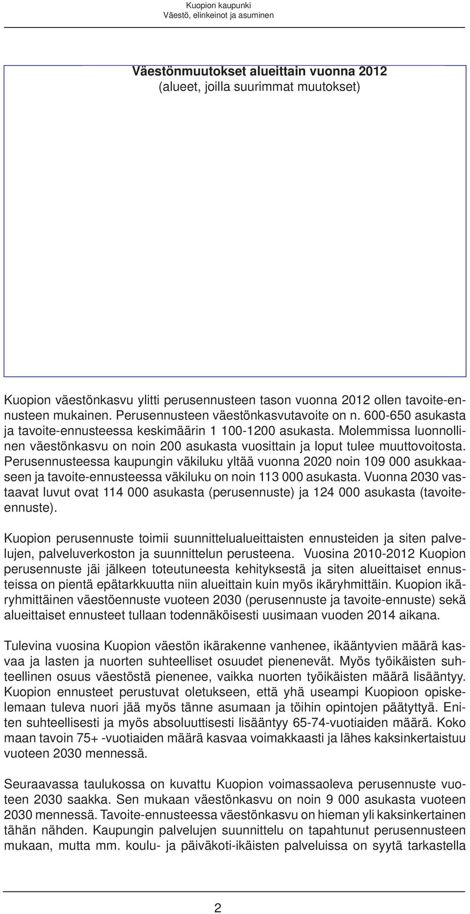 Molemmissa luonnollinen väestönkasvu on noin 200 asukasta vuosittain ja loput tulee muuttovoitosta.