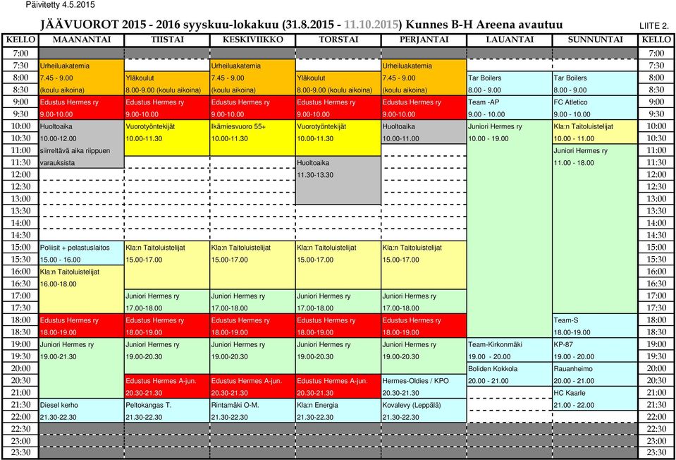 00 (koulu aikoina) (koulu aikoina) 8.00-9.00 (koulu aikoina) (koulu aikoina) 8.00-9.00 8.00-9.00 8:30 9:00 Edustus Hermes ry Edustus Hermes ry Edustus Hermes ry Edustus Hermes ry Edustus Hermes ry Team -AP FC Atletico 9:00 9:30 9.