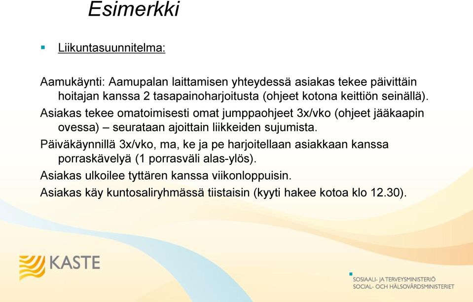 Asiakas tekee omatoimisesti omat jumppaohjeet 3x/vko (ohjeet jääkaapin ovessa) seurataan ajoittain liikkeiden sujumista.