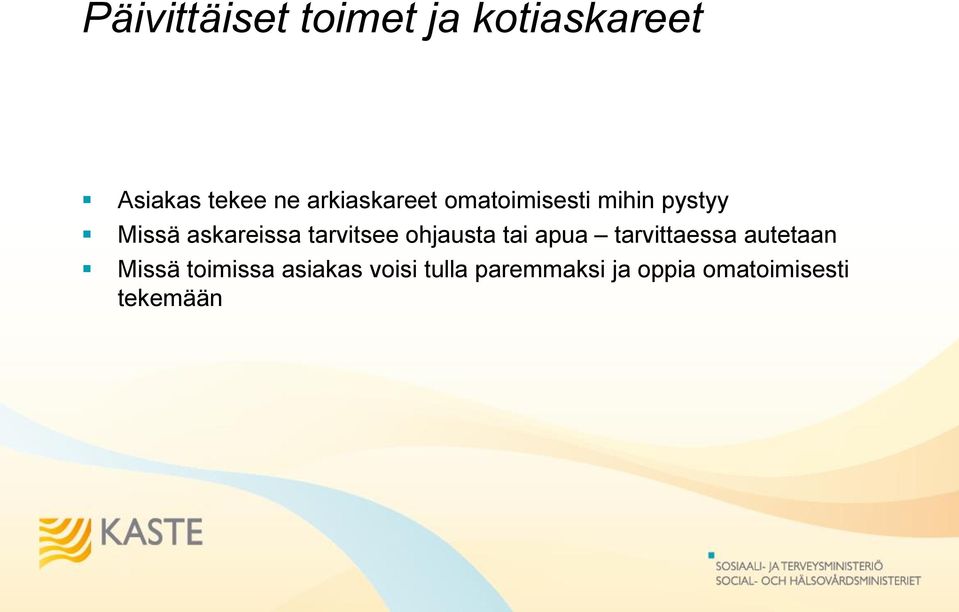 tarvitsee ohjausta tai apua tarvittaessa autetaan Missä