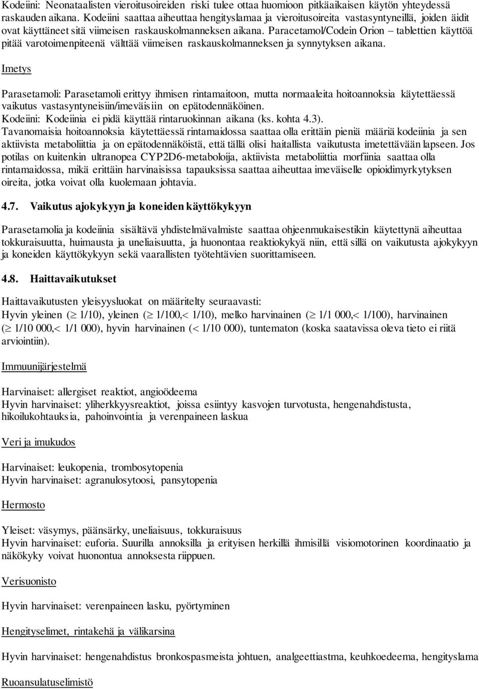 Paracetamol/Codein Orion tablettien käyttöä pitää varotoimenpiteenä välttää viimeisen raskauskolmanneksen ja synnytyksen aikana.