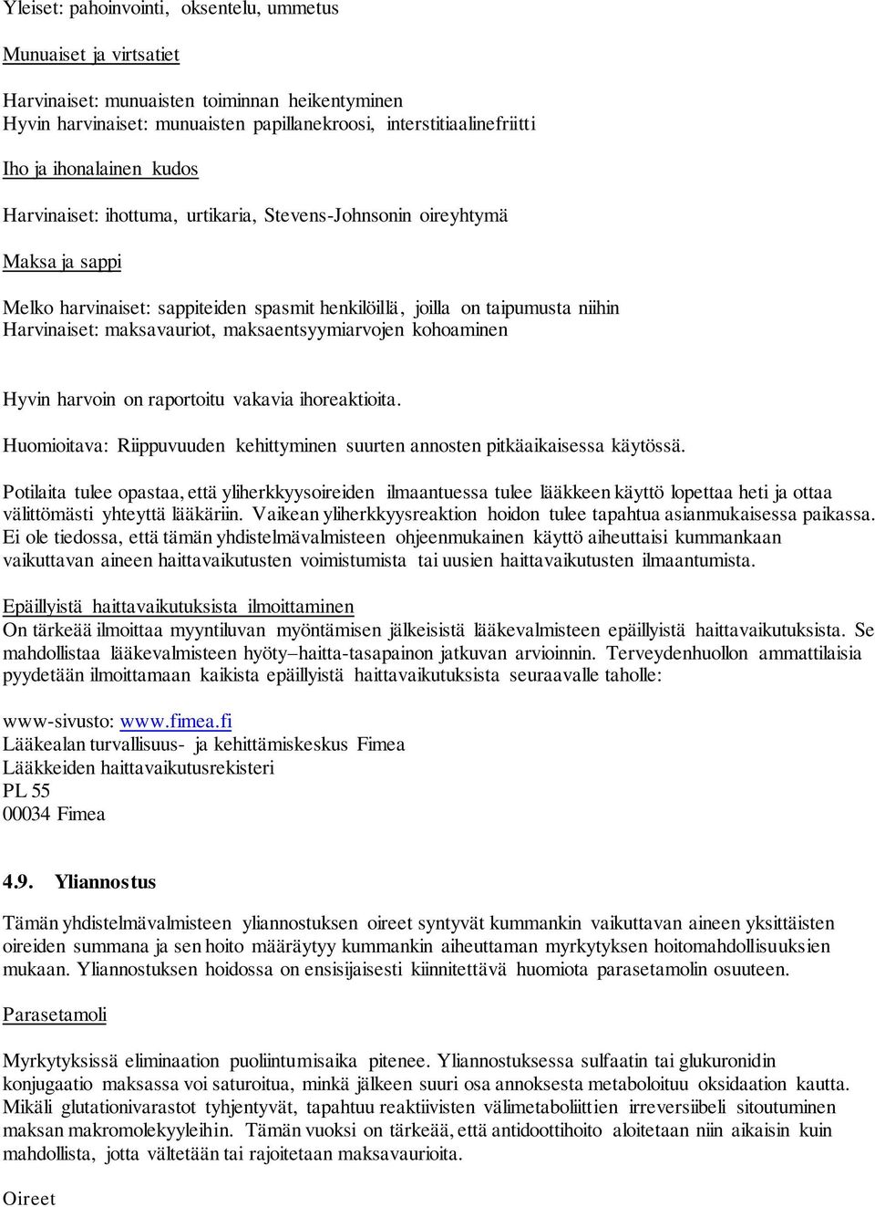 maksavauriot, maksaentsyymiarvojen kohoaminen Hyvin harvoin on raportoitu vakavia ihoreaktioita. Huomioitava: Riippuvuuden kehittyminen suurten annosten pitkäaikaisessa käytössä.