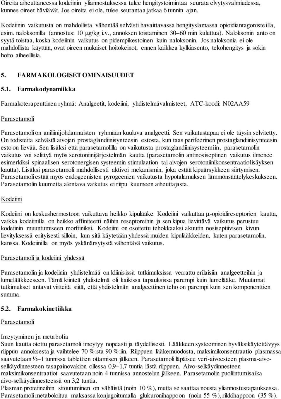 Naloksonin anto on syytä toistaa, koska kodeiinin vaikutus on pidempikestoinen kuin naloksonin.