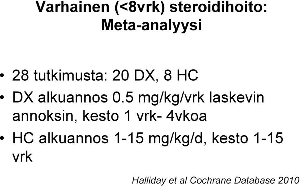 5 mg/kg/vrk laskevin annoksin, kesto 1 vrk- 4vkoa HC