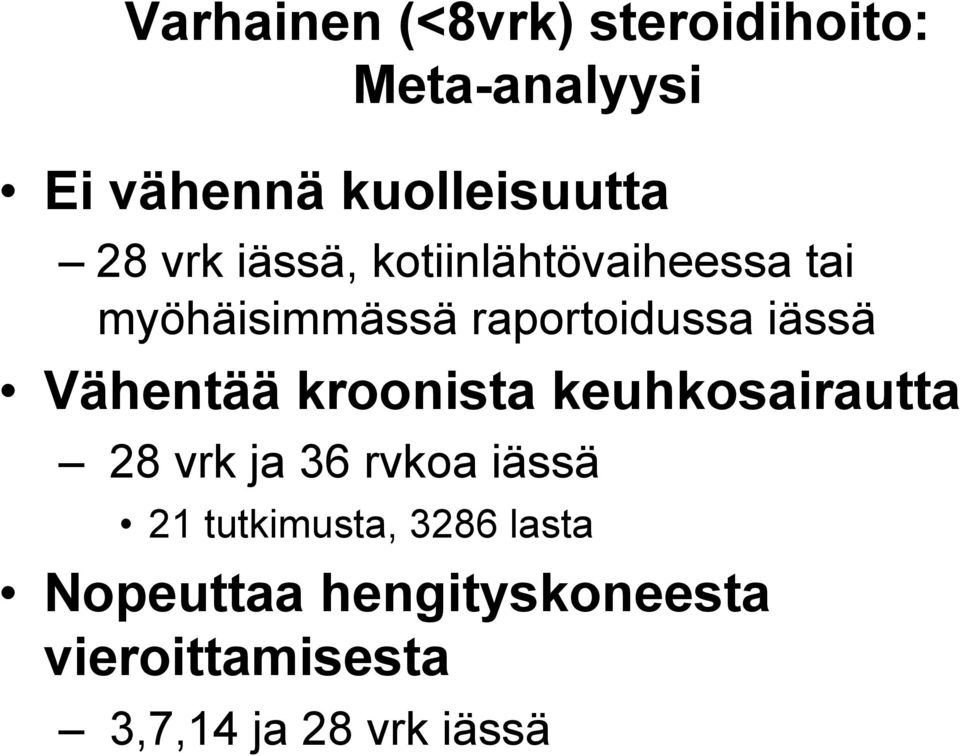 Vähentää kroonista keuhkosairautta 28 vrk ja 36 rvkoa iässä 21 tutkimusta,