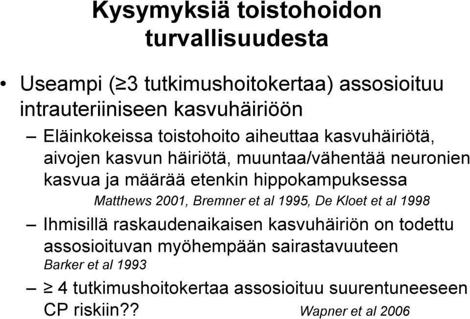 hippokampuksessa Matthews 2001, Bremner et al 1995, De Kloet et al 1998 Ihmisillä raskaudenaikaisen kasvuhäiriön on todettu