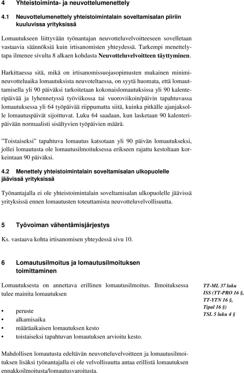 irtisanomisten yhteydessä. Tarkempi menettelytapa ilmenee sivulta 8 alkaen kohdasta Neuvotteluvelvoitteen täyttyminen.