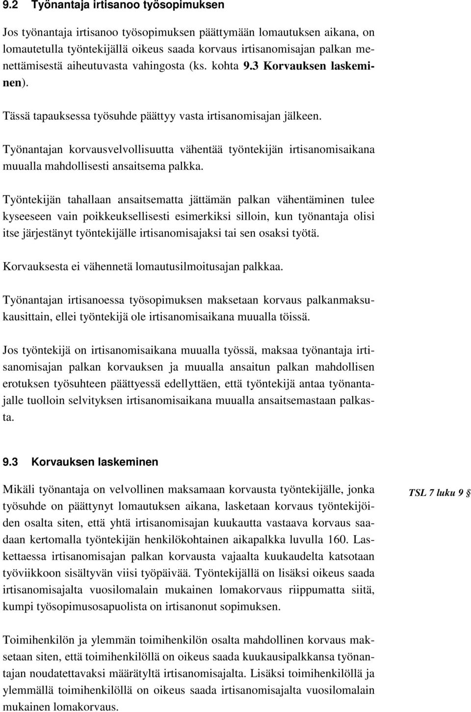 Työnantajan korvausvelvollisuutta vähentää työntekijän irtisanomisaikana muualla mahdollisesti ansaitsema palkka.