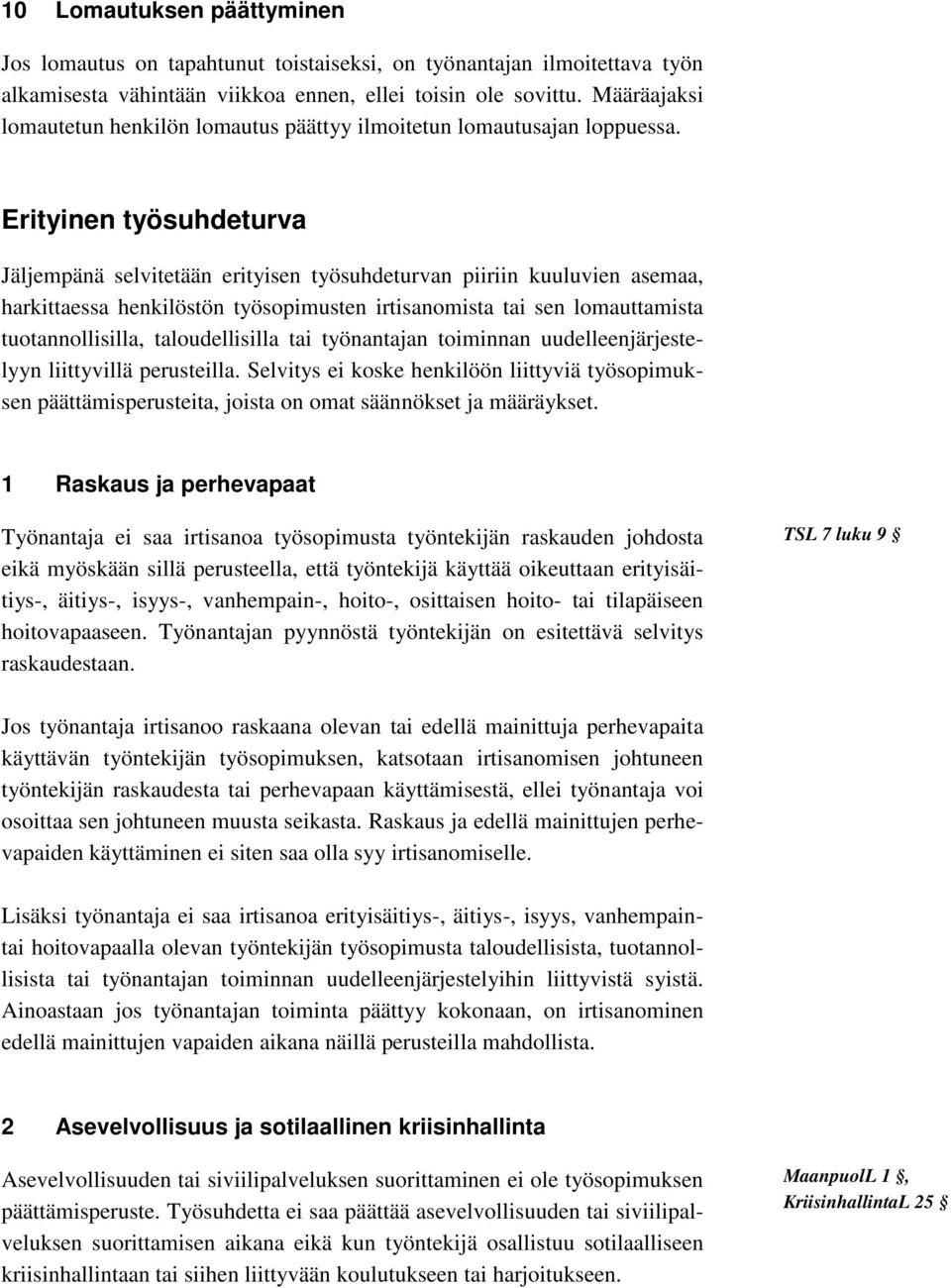 Erityinen työsuhdeturva Jäljempänä selvitetään erityisen työsuhdeturvan piiriin kuuluvien asemaa, harkittaessa henkilöstön työsopimusten irtisanomista tai sen lomauttamista tuotannollisilla,