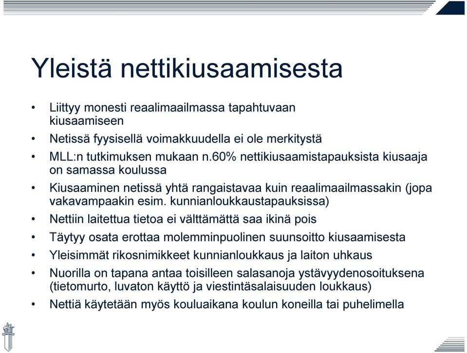 kunnianloukkaustapauksissa) Nettiin laitettua tietoa ei välttämättä saa ikinä pois Täytyy osata erottaa molemminpuolinen suunsoitto kiusaamisesta Yleisimmät rikosnimikkeet