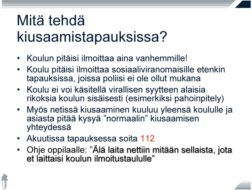 virallisen syytteen alaisia rikoksia koulun sisäisesti (esimerkiksi pahoinpitely) Myös netissä kiusaaminen kuuluu yleensä