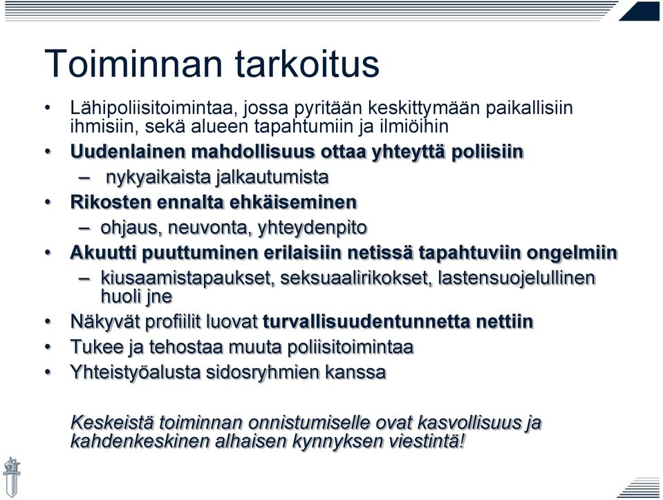 tapahtuviin ongelmiin kiusaamistapaukset, seksuaalirikokset, lastensuojelullinen huoli jne Näkyvät profiilit luovat turvallisuudentunnetta nettiin Tukee ja