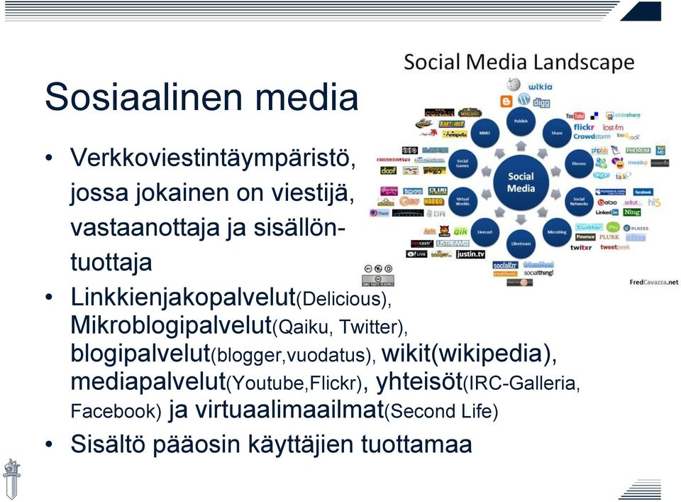 blogipalvelut(blogger,vuodatus), wikit(wikipedia), mediapalvelut(youtube,flickr),