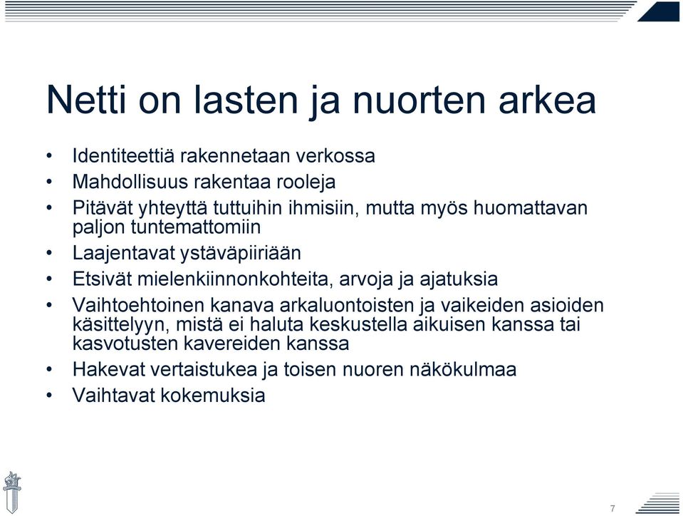 mielenkiinnonkohteita, arvoja ja ajatuksia Vaihtoehtoinen kanava arkaluontoisten ja vaikeiden asioiden käsittelyyn,