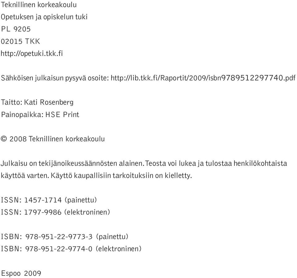 pdf Taitto: Kati Rosenberg Painopaikka: HSE Print 2008 Teknillinen korkeakoulu Julkaisu on tekijänoikeussäännösten alainen.