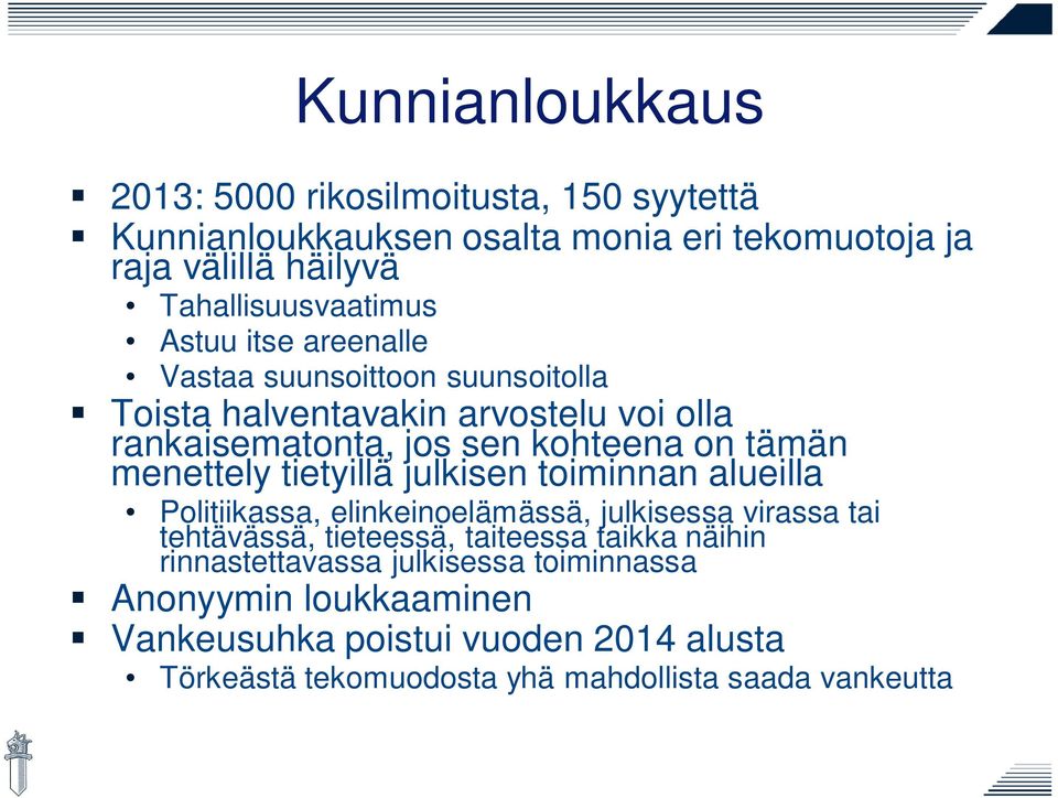 tietyillä julkisen toiminnan alueilla Politiikassa, elinkeinoelämässä, julkisessa virassa tai tehtävässä, tieteessä, taiteessa taikka näihin